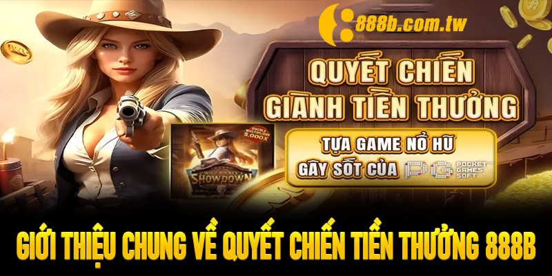 Giới thiệu chung về Quyết Chiến Tiền Thưởng 888B