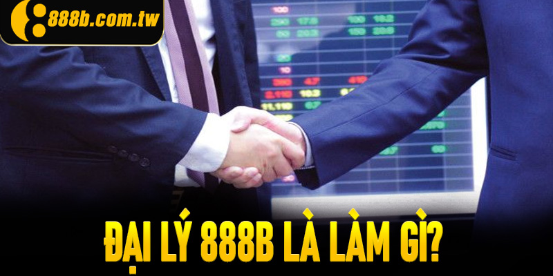 Đại lý 888B là làm gì?