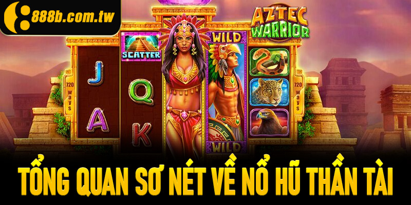 Tổng quan sơ nét về nổ hũ thần tài