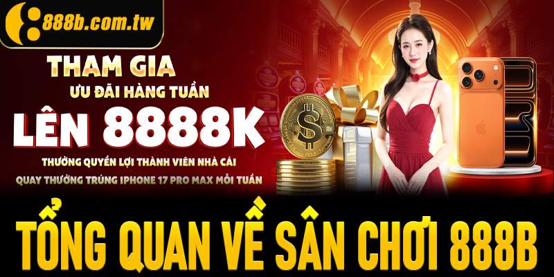 Thông tin tổng quan về sân chơi cá cược trực tuyến 888b