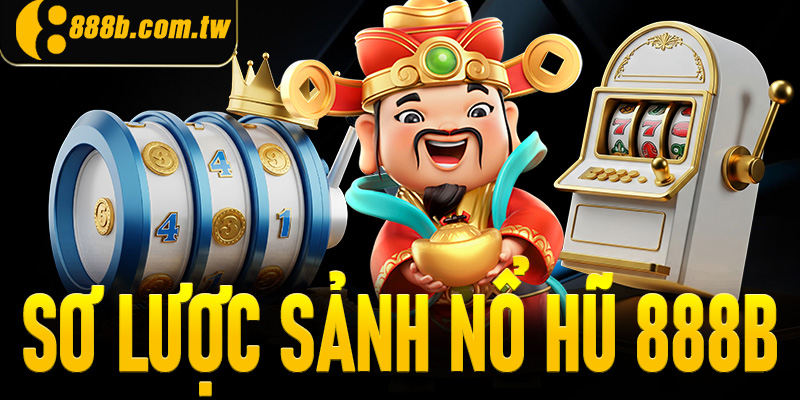 Khám phá sơ lược sảnh nổ hũ 888B