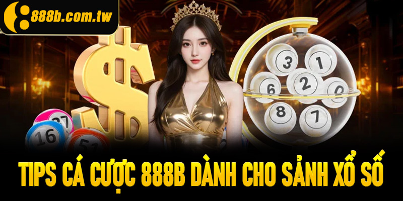 Tips cá cược 888B dành cho sảnh xổ số