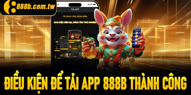 Điều kiện cần đáp ứng để có thể tải App 888B