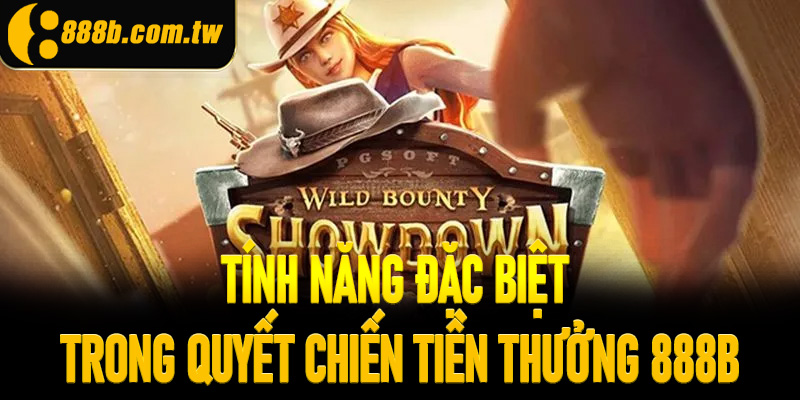 Tính năng đặc biệt trong Quyết Chiến Tiền Thưởng 888B