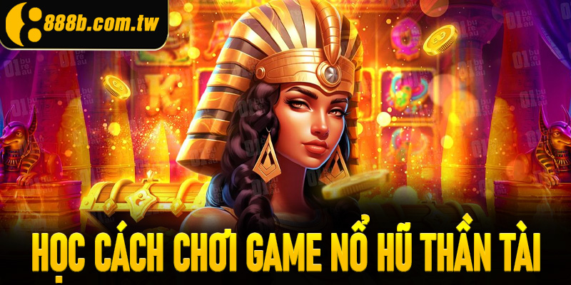 Học ngay cách chơi cơ bản trong nổ hũ thần tài cho người mới