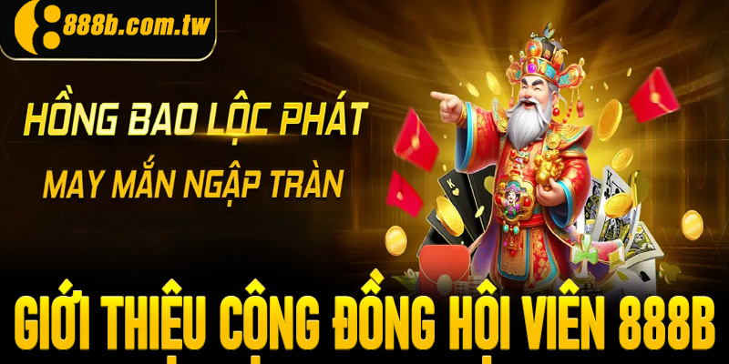 Giới thiệu cộng đồng hội viên 888B chi tiết