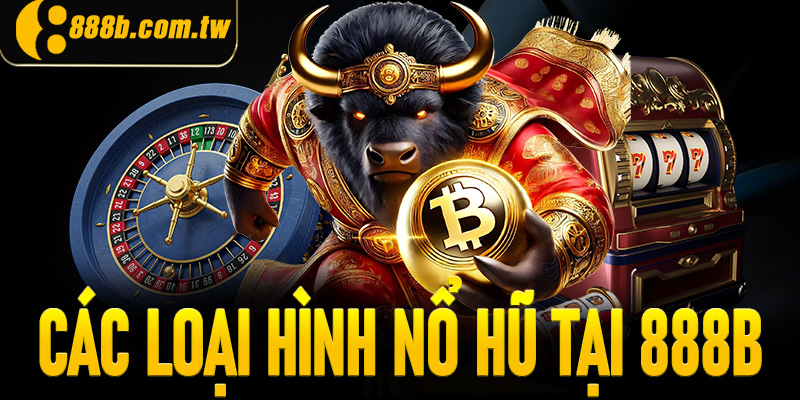 Các loại nổ hũ đang mở phục vụ anh em tại 888B