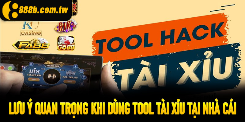 Lưu ý quan trọng khi dùng tool tài xỉu tại nhà cái