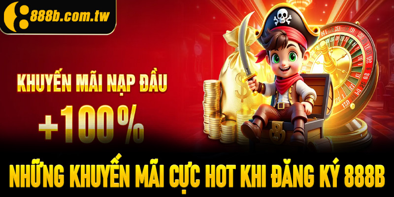 Những khuyến mãi cực hot khi hội viên đăng ký tham gia cá cược tại 888b