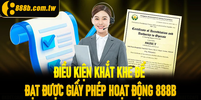 Điều kiện khắt khe để đạt được giấy phép hoạt động 888B