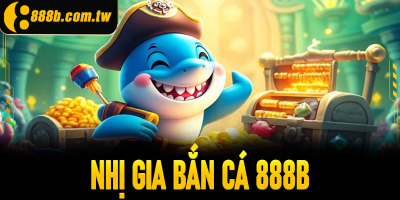 Nhị gia bắn cá - Săn thưởng đại dương thỏa đam mê cho bạn